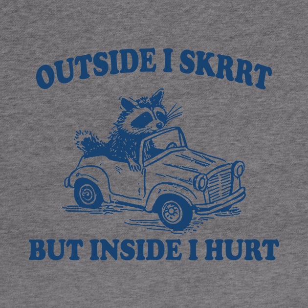 Outside I Skrrt Inside I Hurt, Raccoon T Shirt, Weird T Shirt, Meme T Shirt, Trash Panda T Shirt, Unisex by Y2KERA